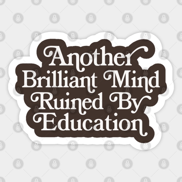 Another Brilliant Mind Ruined By Education Sticker by DankFutura